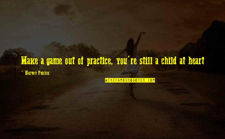 Wierzbicka Cycki Quotes By Harvey Penick: Make a game out of practice, you're still Wierzbicka Cycki Quotes By Harvey Penick: Make a game out of practice, you're still