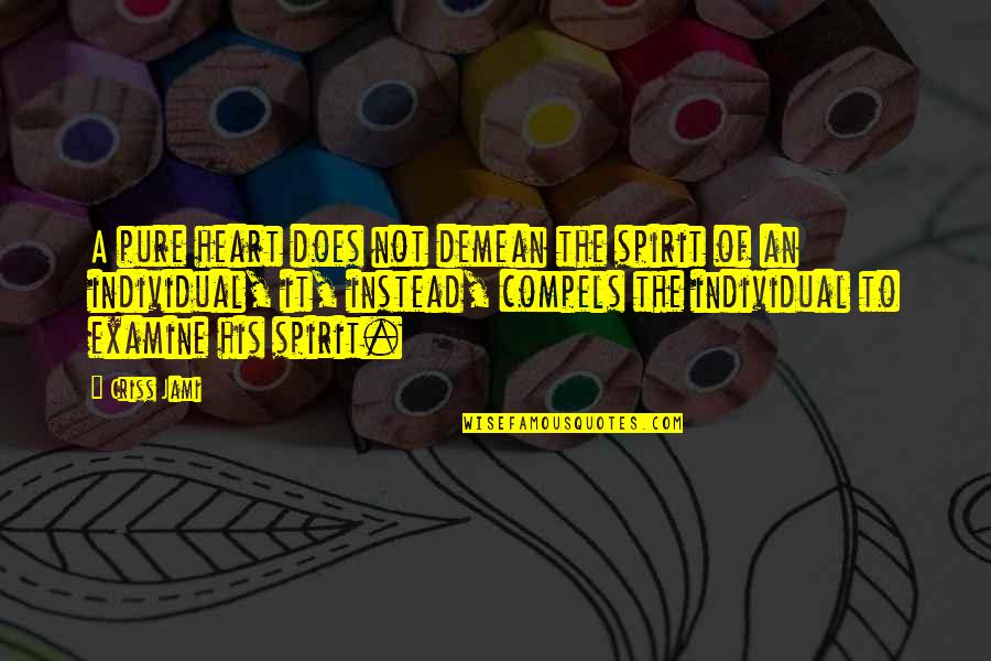 Wierzysz W Quotes By Criss Jami: A pure heart does not demean the spirit Wierzysz W Quotes By Criss Jami: A pure heart does not demean the spirit