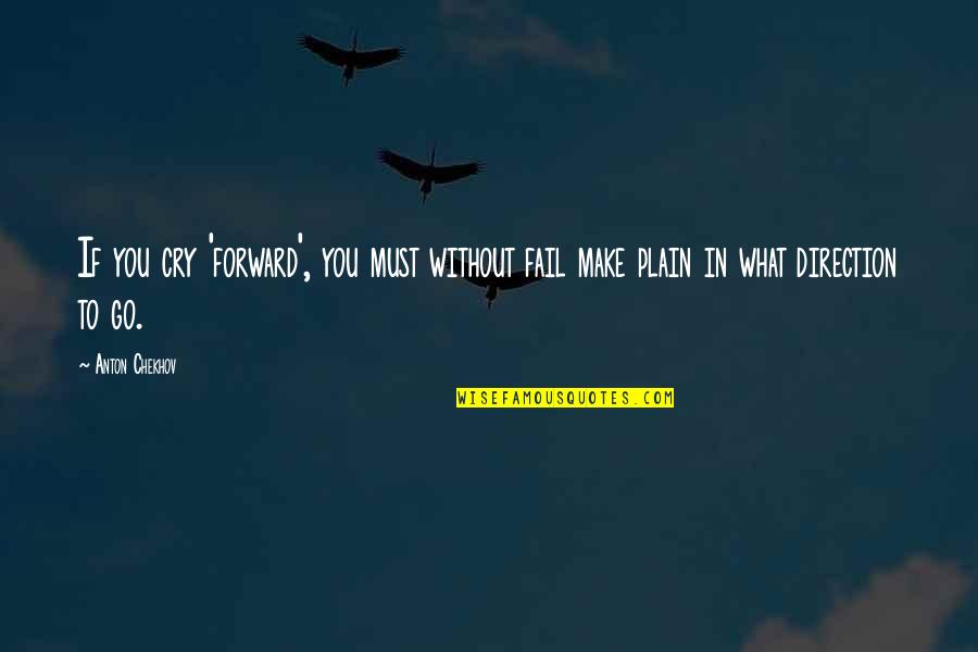 Wiese Usa Quotes By Anton Chekhov: If you cry 'forward', you must without fail