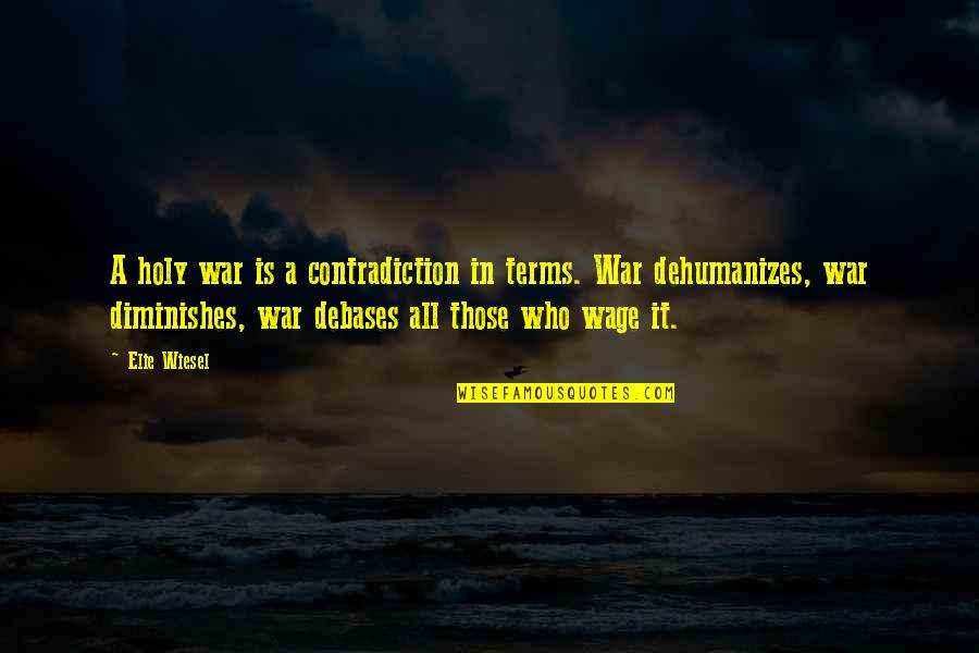 Wiesel Quotes By Elie Wiesel: A holy war is a contradiction in terms.