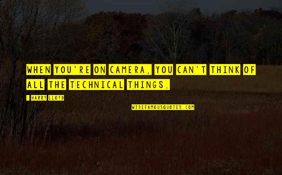 Wieselburger Messe Quotes By Harry Lloyd: When you're on camera, you can't think of