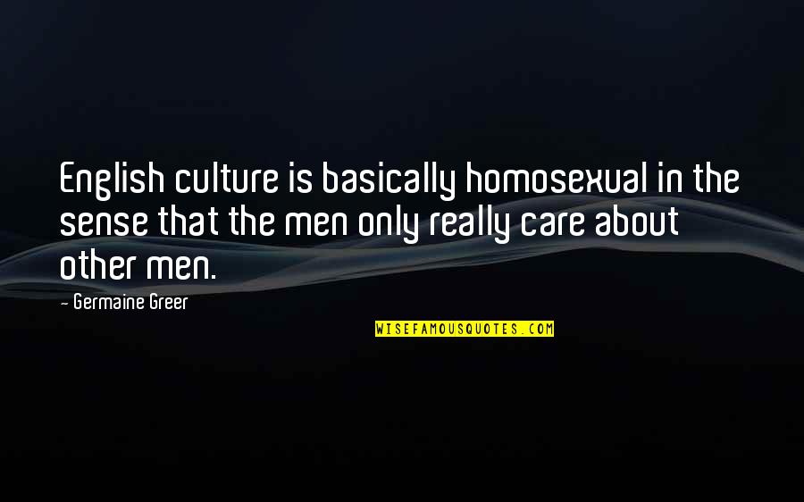 Wiesemann Plumbing Quotes By Germaine Greer: English culture is basically homosexual in the sense
