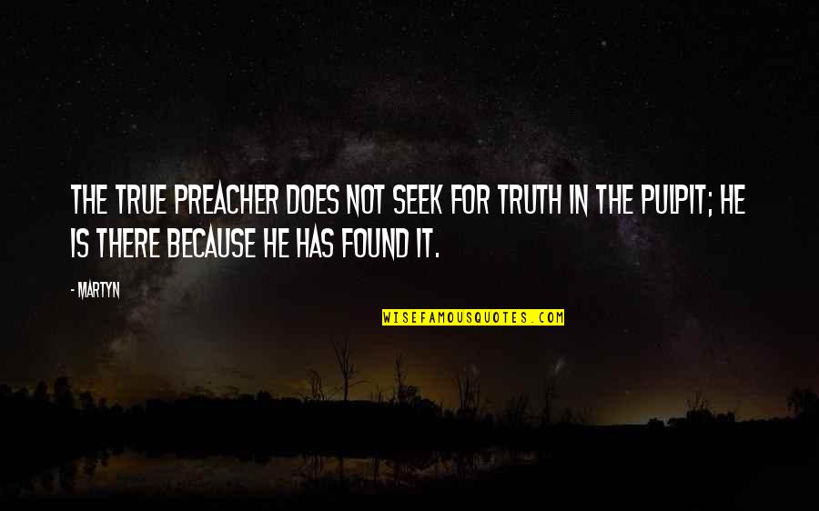 Wiesemann Rental Properties Quotes By Martyn: The true preacher does not seek for truth Wiesemann Rental Properties Quotes By Martyn: The true preacher does not seek for truth