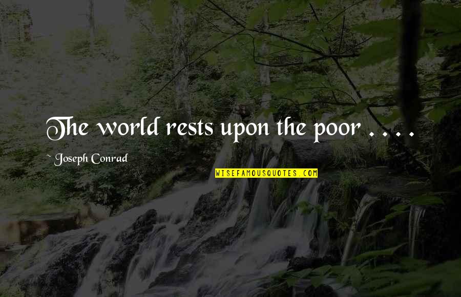 Wiesenberg Company Quotes By Joseph Conrad: The world rests upon the poor . .