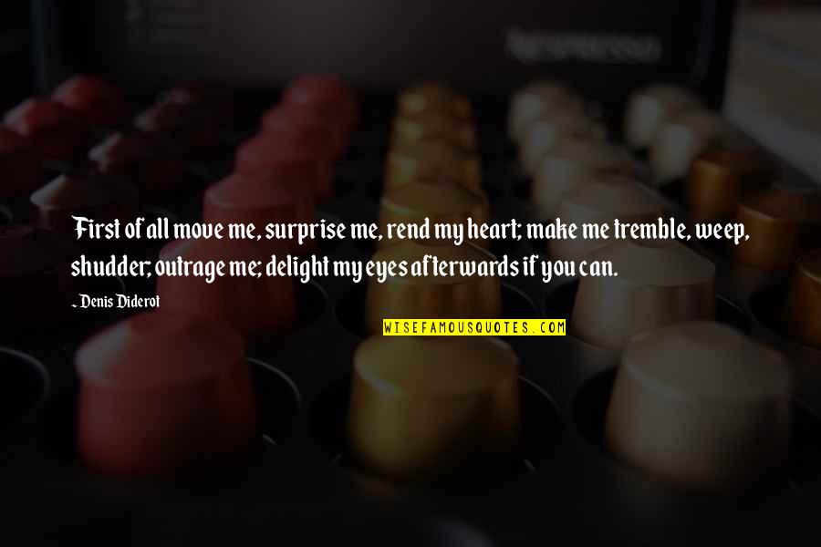 Wiesenberg School Quotes By Denis Diderot: First of all move me, surprise me, rend