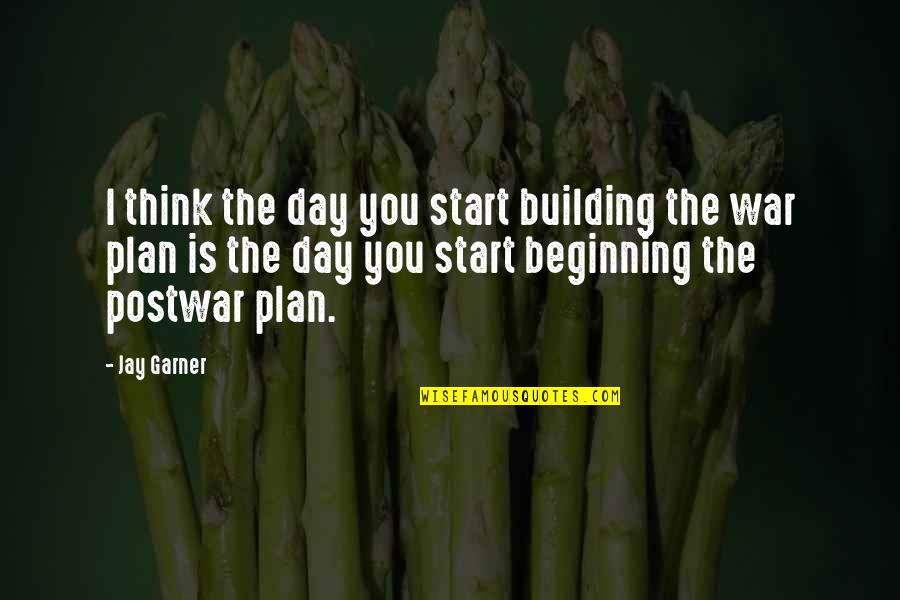 Wiesenboden Quotes By Jay Garner: I think the day you start building the