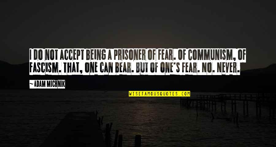 Wiesendanger Sandro Quotes By Adam Michnik: I do not accept being a prisoner of Wiesendanger Sandro Quotes By Adam Michnik: I do not accept being a prisoner of