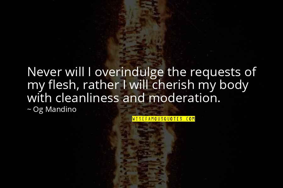 Wiesendanger Sandro Quotes By Og Mandino: Never will I overindulge the requests of my Wiesendanger Sandro Quotes By Og Mandino: Never will I overindulge the requests of my