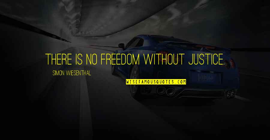 Wiesenthal Quotes By Simon Wiesenthal: There is no freedom without justice.