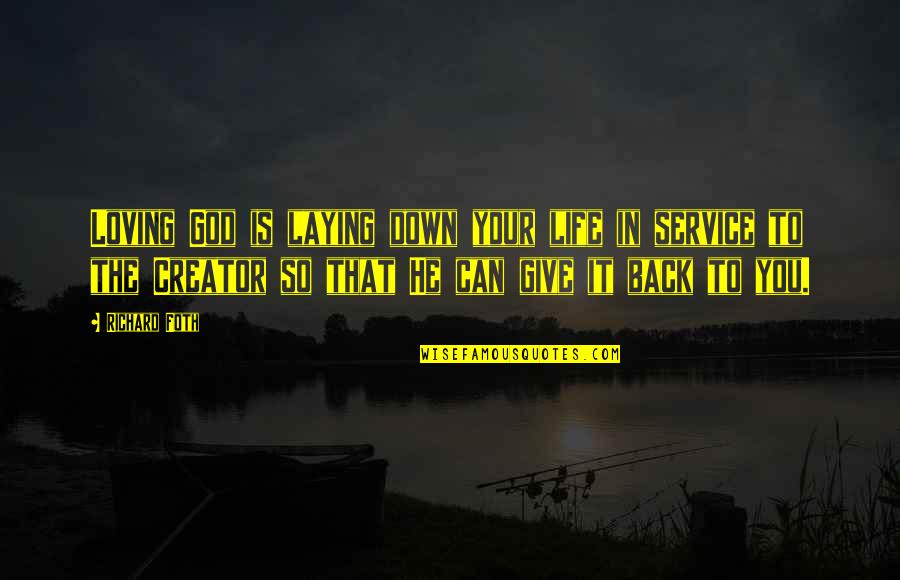 Wieser Law Quotes By Richard Foth: Loving God is laying down your life in