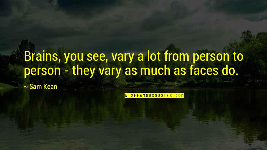 Wieser Quotes By Sam Kean: Brains, you see, vary a lot from person