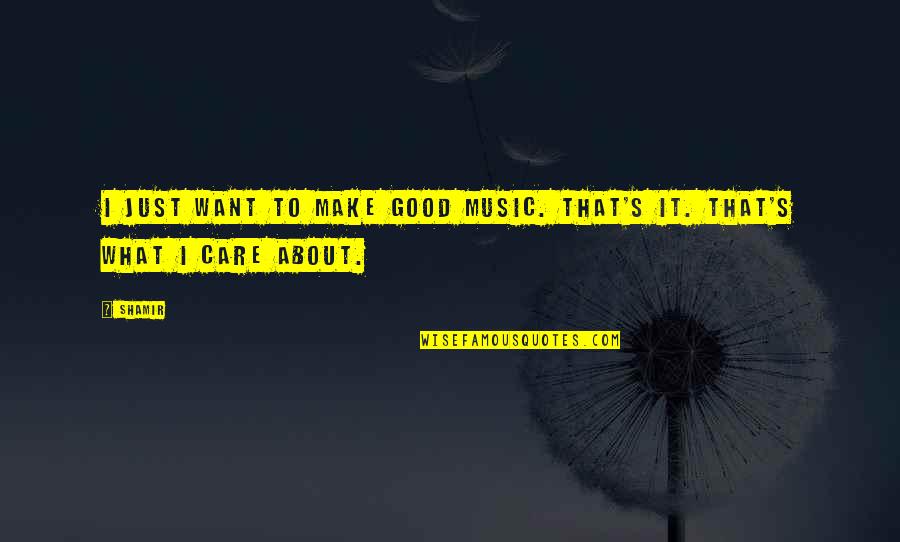 Wieser Quotes By Shamir: I just want to make good music. That's