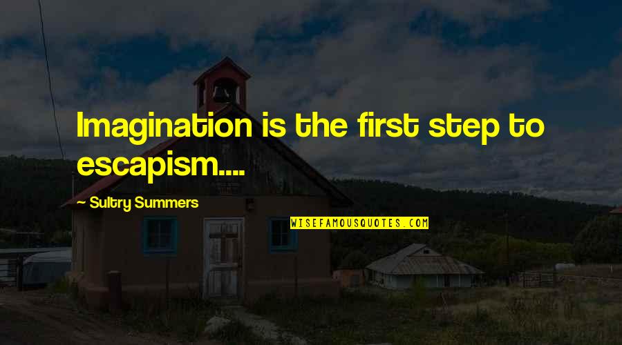Wiesinger International Quotes By Sultry Summers: Imagination is the first step to escapism....