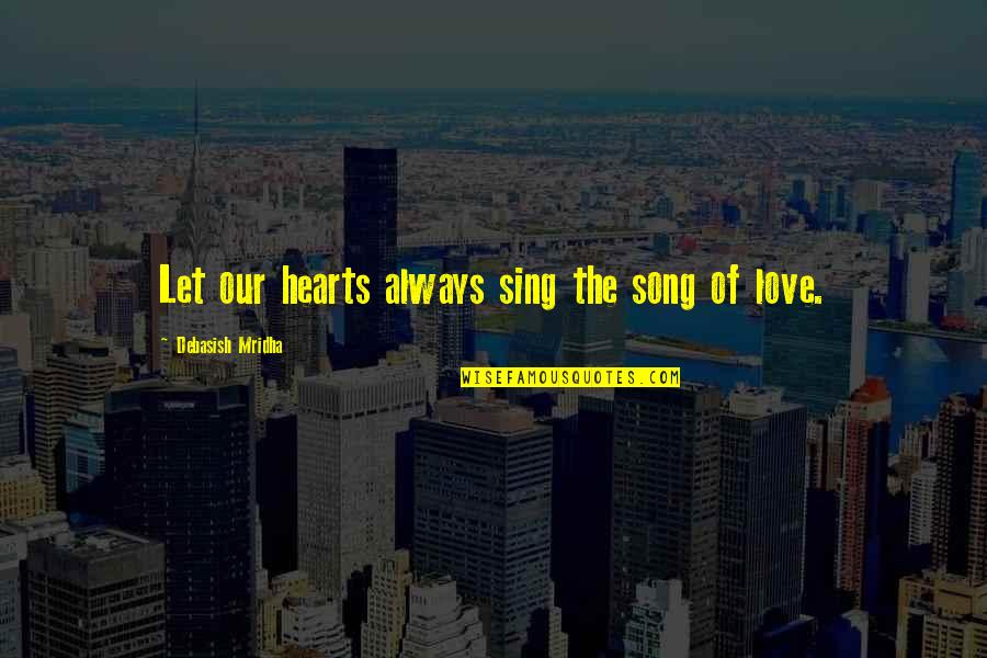 Wiesje Brion Quotes By Debasish Mridha: Let our hearts always sing the song of