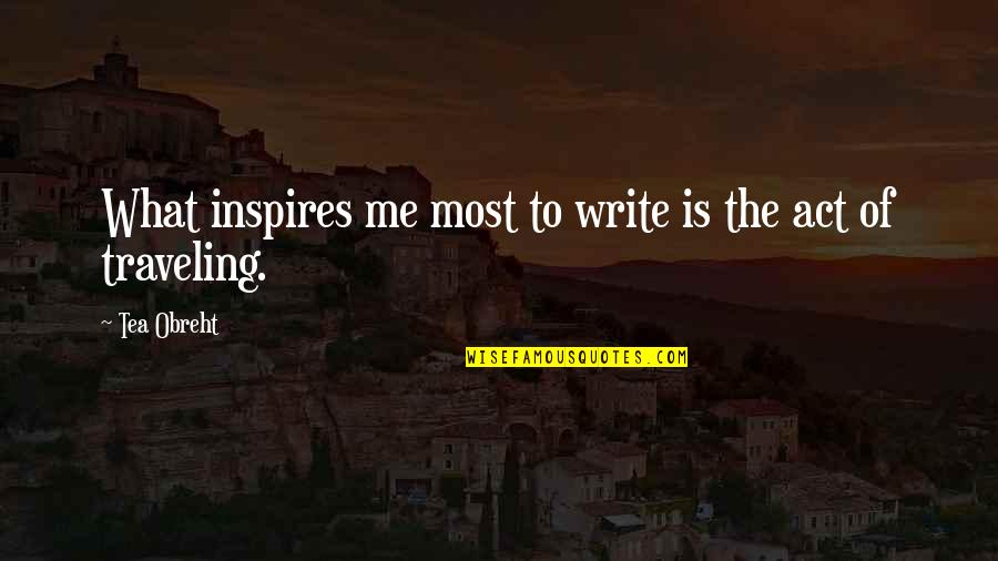 Wiesje Brion Quotes By Tea Obreht: What inspires me most to write is the