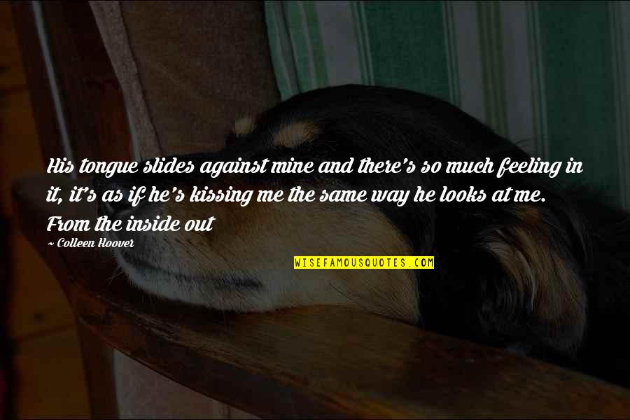 Wiesling Quotes By Colleen Hoover: His tongue slides against mine and there's so Wiesling Quotes By Colleen Hoover: His tongue slides against mine and there's so