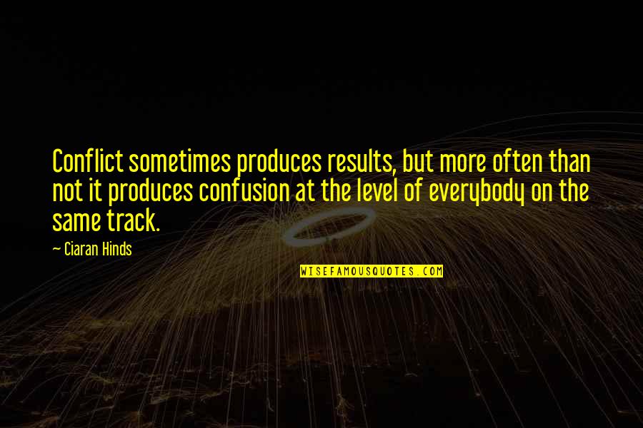 Wiesner Quotes By Ciaran Hinds: Conflict sometimes produces results, but more often than Wiesner Quotes By Ciaran Hinds: Conflict sometimes produces results, but more often than