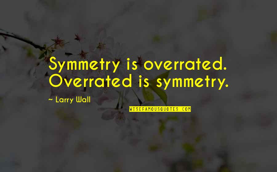 Wiesner Real Estate Quotes By Larry Wall: Symmetry is overrated. Overrated is symmetry.
