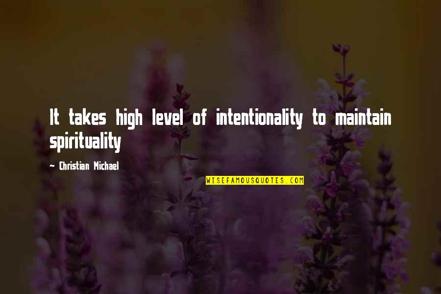 Wieso Nicht Quotes By Christian Michael: It takes high level of intentionality to maintain Wieso Nicht Quotes By Christian Michael: It takes high level of intentionality to maintain