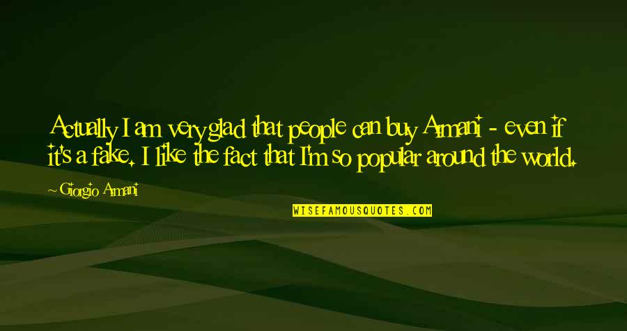 Wiess Manfred Quotes By Giorgio Armani: Actually I am very glad that people can Wiess Manfred Quotes By Giorgio Armani: Actually I am very glad that people can