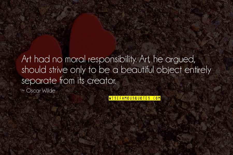 Wiess Manfred Quotes By Oscar Wilde: Art had no moral responsibility. Art, he argued, Wiess Manfred Quotes By Oscar Wilde: Art had no moral responsibility. Art, he argued,