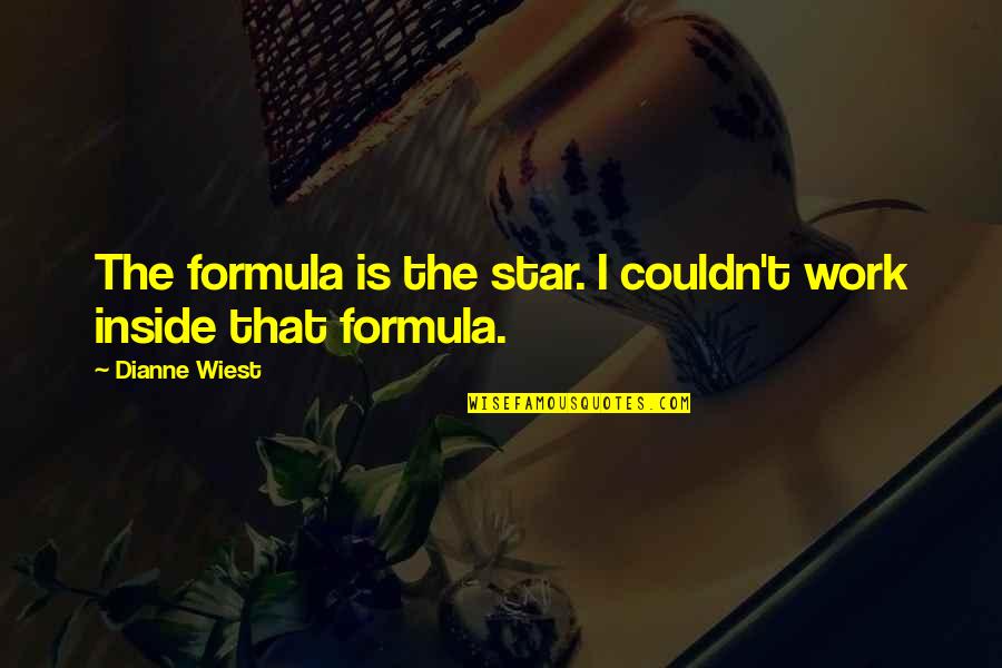 Wiest Quotes By Dianne Wiest: The formula is the star. I couldn't work