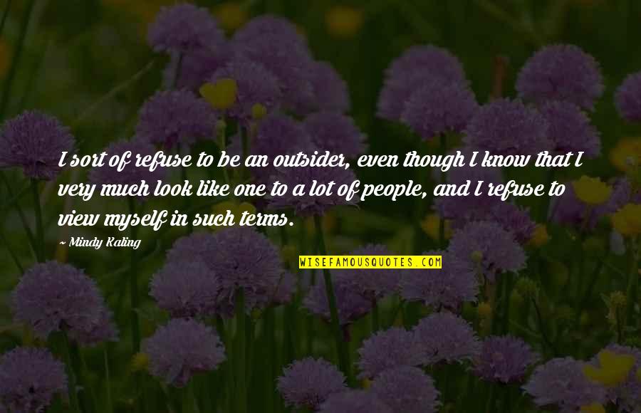 Wieszt Ut Nfut Quotes By Mindy Kaling: I sort of refuse to be an outsider,