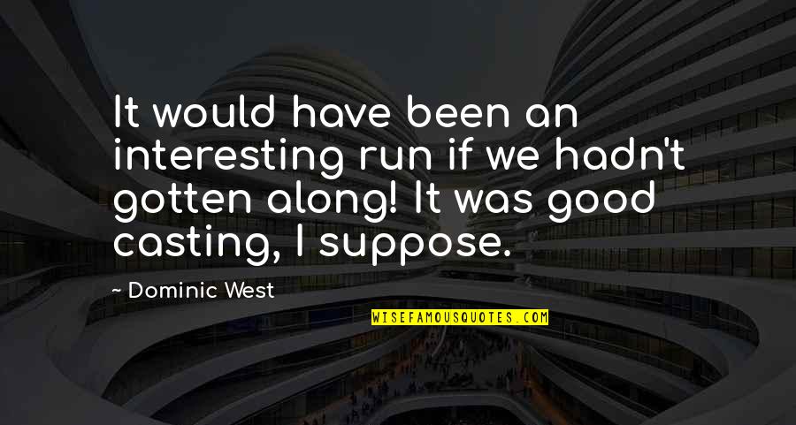 Wietrzykowski Quotes By Dominic West: It would have been an interesting run if