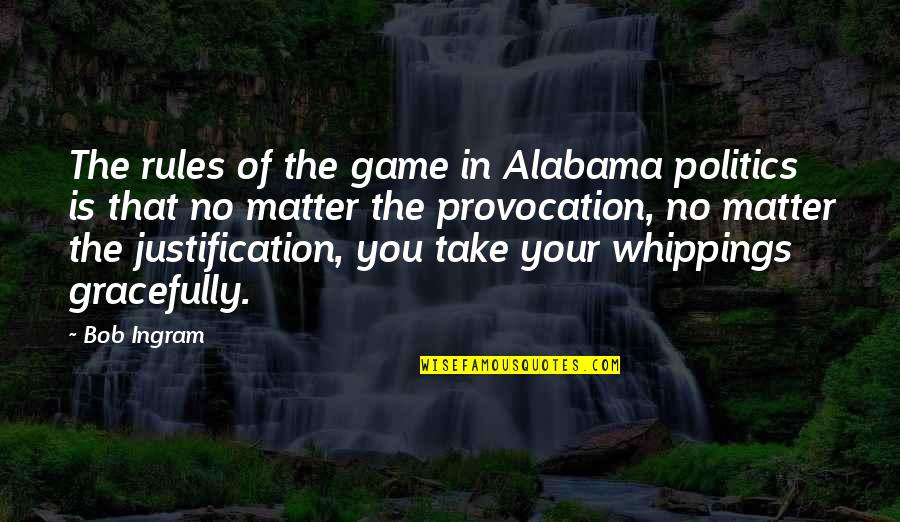Wietse De Boer Quotes By Bob Ingram: The rules of the game in Alabama politics