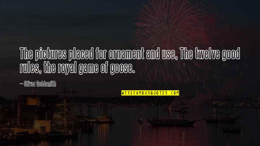 Wietse Veenstra Quotes By Oliver Goldsmith: The pictures placed for ornament and use, The Wietse Veenstra Quotes By Oliver Goldsmith: The pictures placed for ornament and use, The