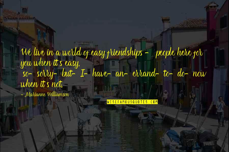 Wietsewind Quotes By Marianne Williamson: We live in a world of easy friendships