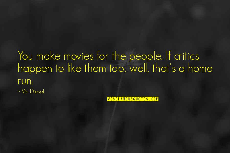 Wietze Kunst Quotes By Vin Diesel: You make movies for the people. If critics Wietze Kunst Quotes By Vin Diesel: You make movies for the people. If critics