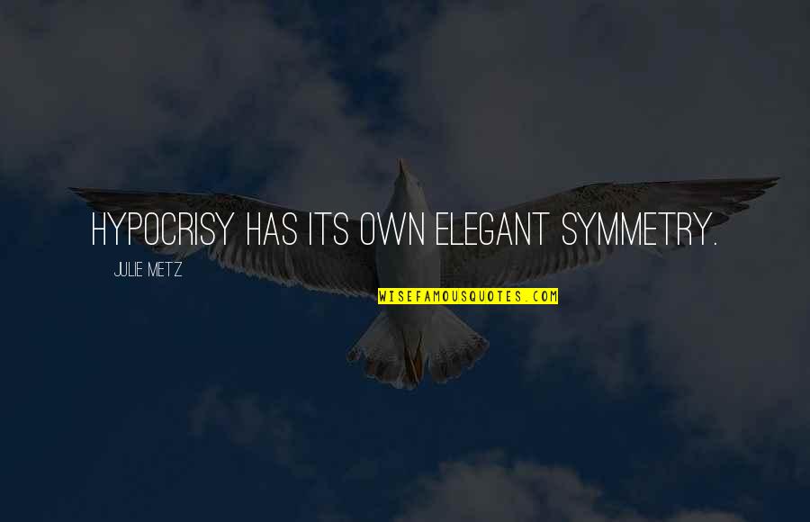 Wieuca Day School Quotes By Julie Metz: Hypocrisy has its own elegant symmetry. Wieuca Day School Quotes By Julie Metz: Hypocrisy has its own elegant symmetry.