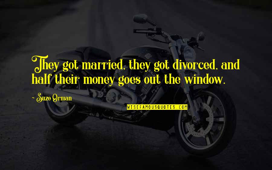 Wieviel Uhr Quotes By Suze Orman: They got married, they got divorced, and half