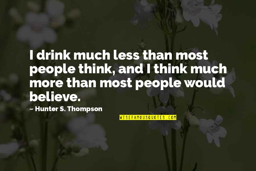 Wieyun Quotes By Hunter S. Thompson: I drink much less than most people think,