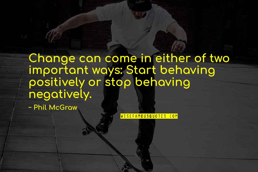 Wieza Ajfla Quotes By Phil McGraw: Change can come in either of two important Wieza Ajfla Quotes By Phil McGraw: Change can come in either of two important