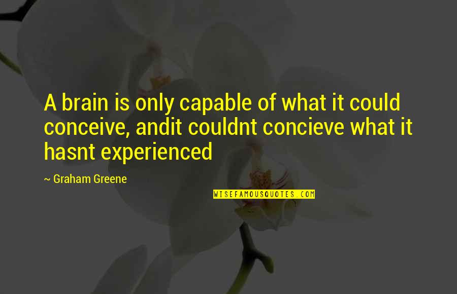 Wieza Quotes By Graham Greene: A brain is only capable of what it