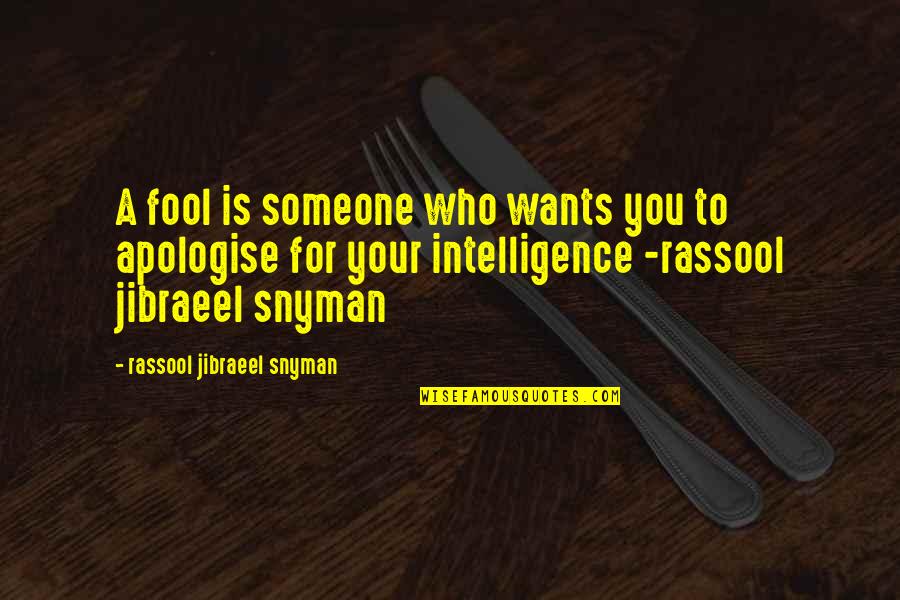 Wieza Quotes By Rassool Jibraeel Snyman: A fool is someone who wants you to