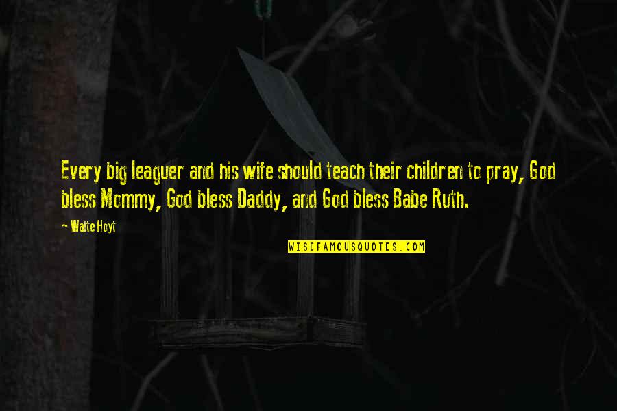 Wife And Children Quotes By Waite Hoyt: Every big leaguer and his wife should teach Wife And Children Quotes By Waite Hoyt: Every big leaguer and his wife should teach