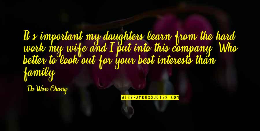 Wife And Family Quotes By Do Won Chang: It's important my daughters learn from the hard