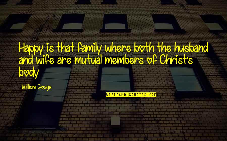 Wife And Family Quotes By William Gouge: Happy is that family where both the husband