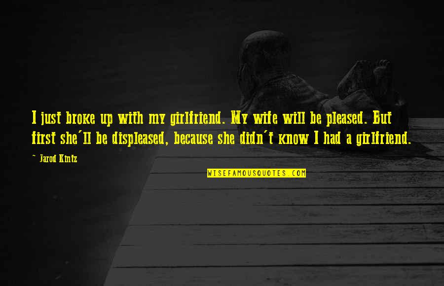 Wife And Girlfriend Quotes By Jarod Kintz: I just broke up with my girlfriend. My