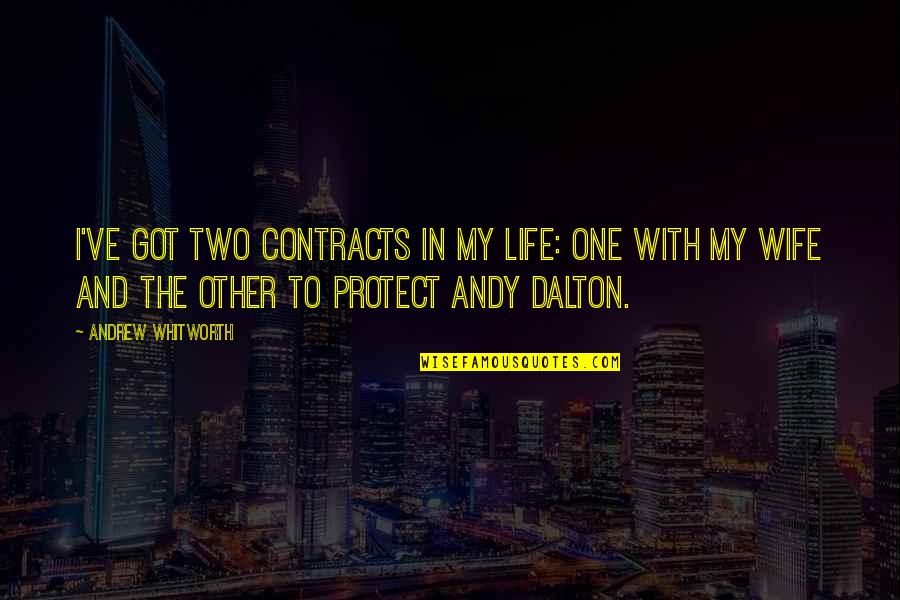 Wife And Life Quotes By Andrew Whitworth: I've got two contracts in my life: One
