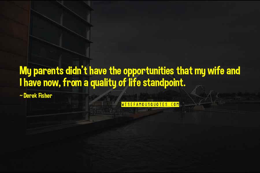 Wife And Life Quotes By Derek Fisher: My parents didn't have the opportunities that my