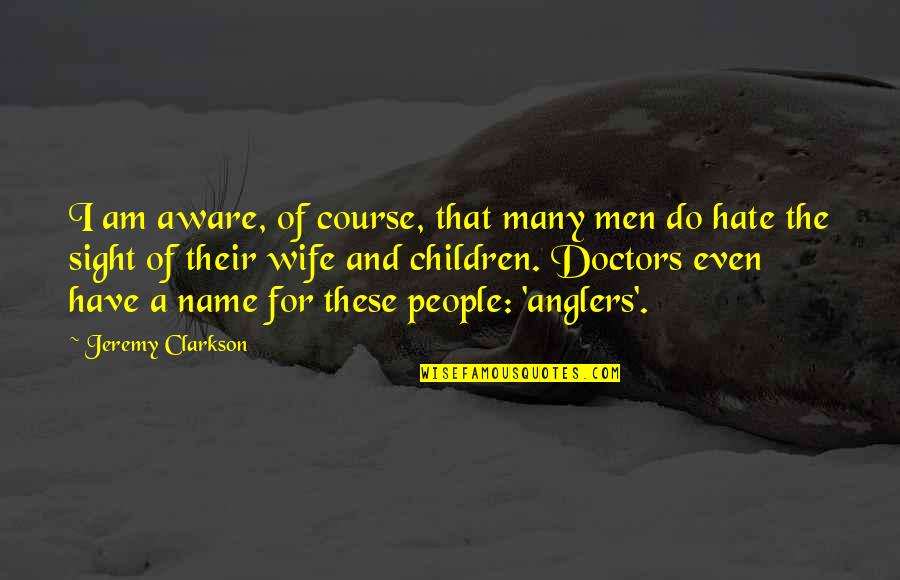 Wife And Life Quotes By Jeremy Clarkson: I am aware, of course, that many men