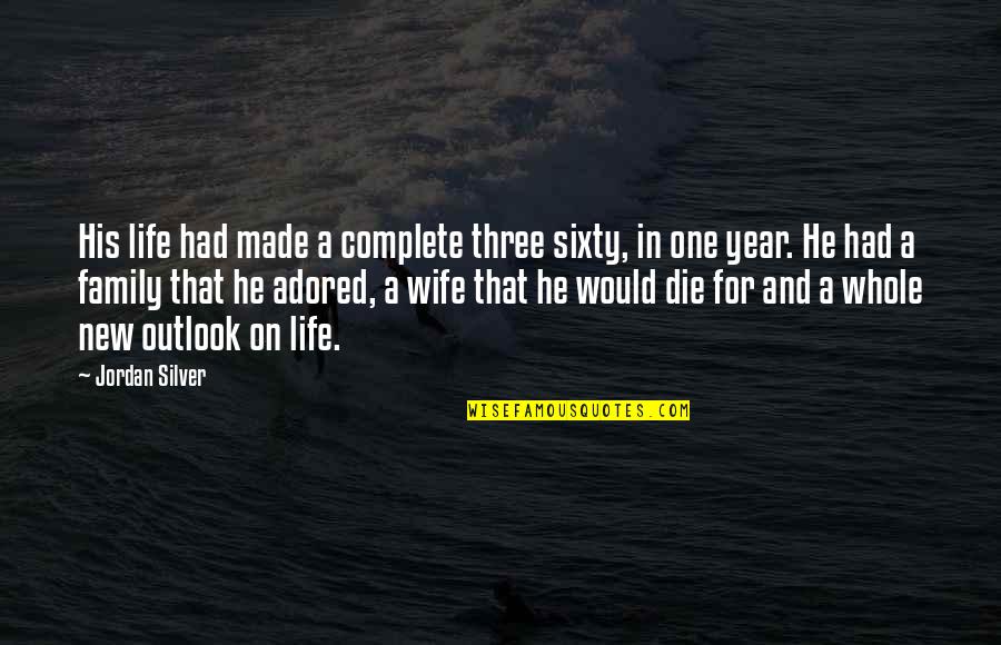 Wife And Life Quotes By Jordan Silver: His life had made a complete three sixty,