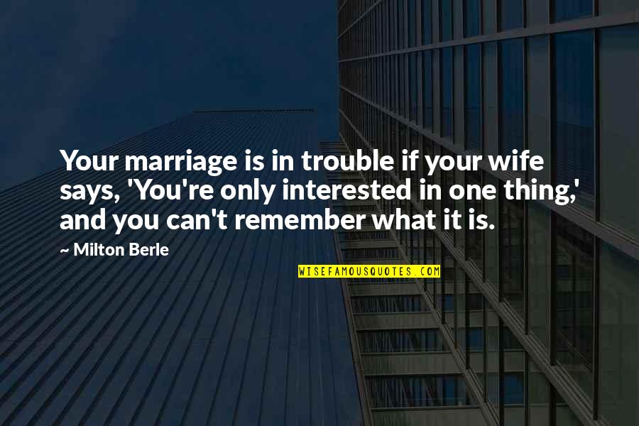 Wife And Life Quotes By Milton Berle: Your marriage is in trouble if your wife