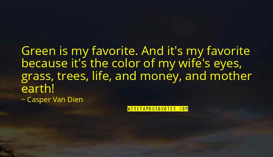 Wife And Money Quotes By Casper Van Dien: Green is my favorite. And it's my favorite