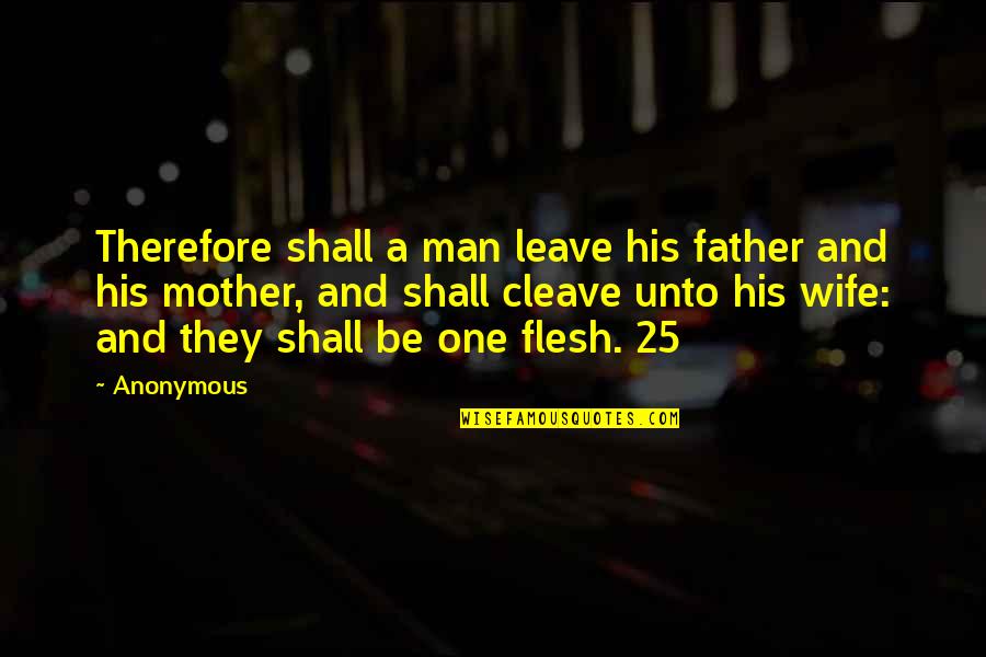 Wife And Mother Quotes By Anonymous: Therefore shall a man leave his father and