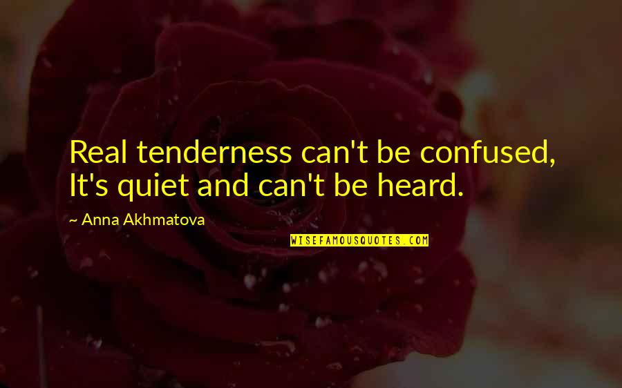 Wife And Son Love Quotes By Anna Akhmatova: Real tenderness can't be confused, It's quiet and